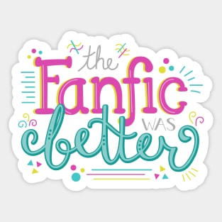 The Fanfic was Better Sticker